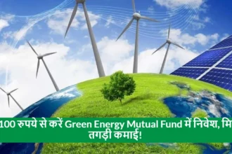 Invest in Green Energy Mutual Funds Starting at Just ₹100, Big Profits Await